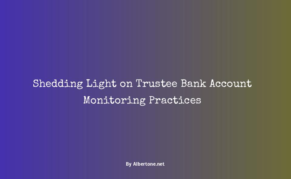 does the trustee monitor your bank account