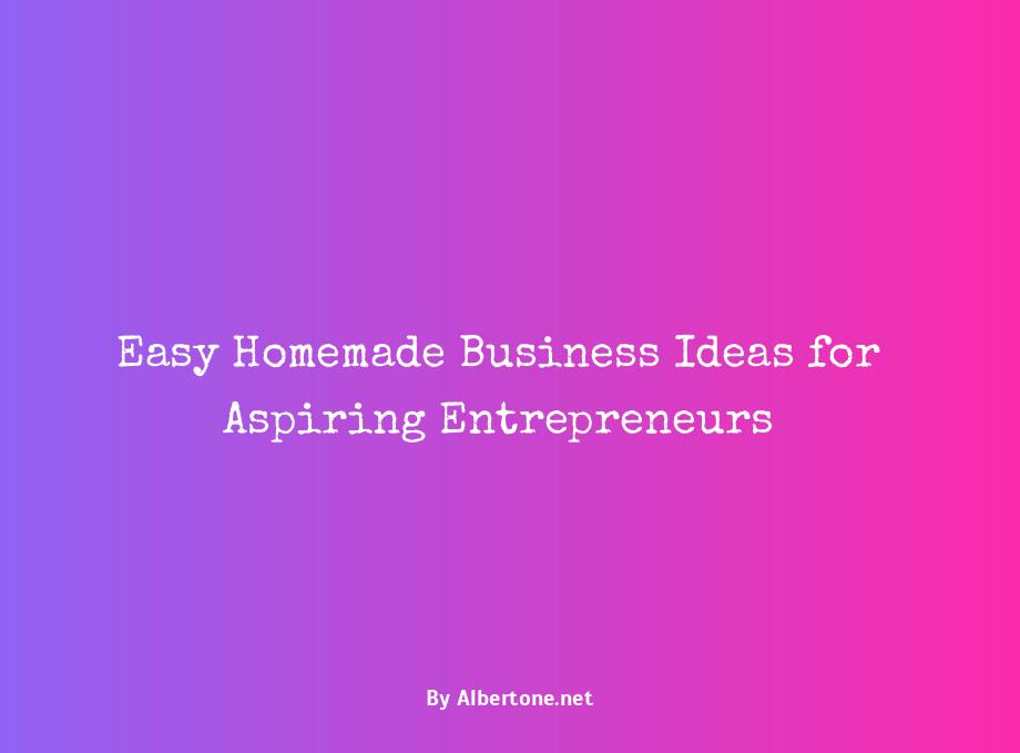 easy homemade business ideas