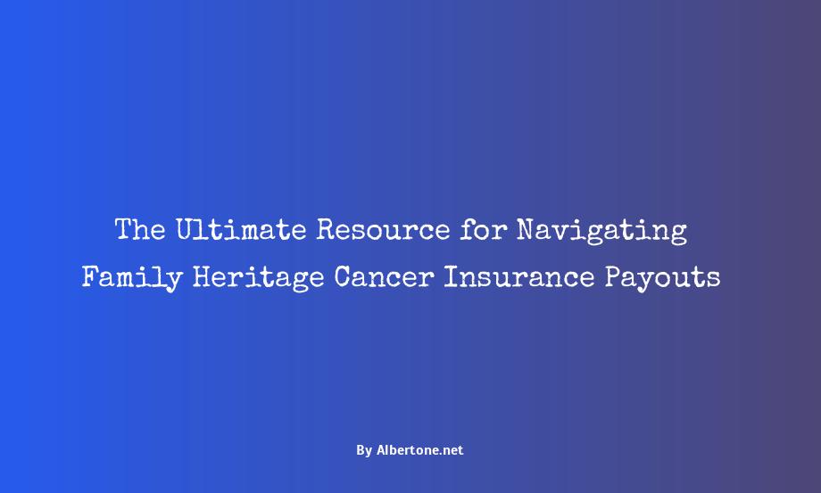 family heritage cancer insurance payouts