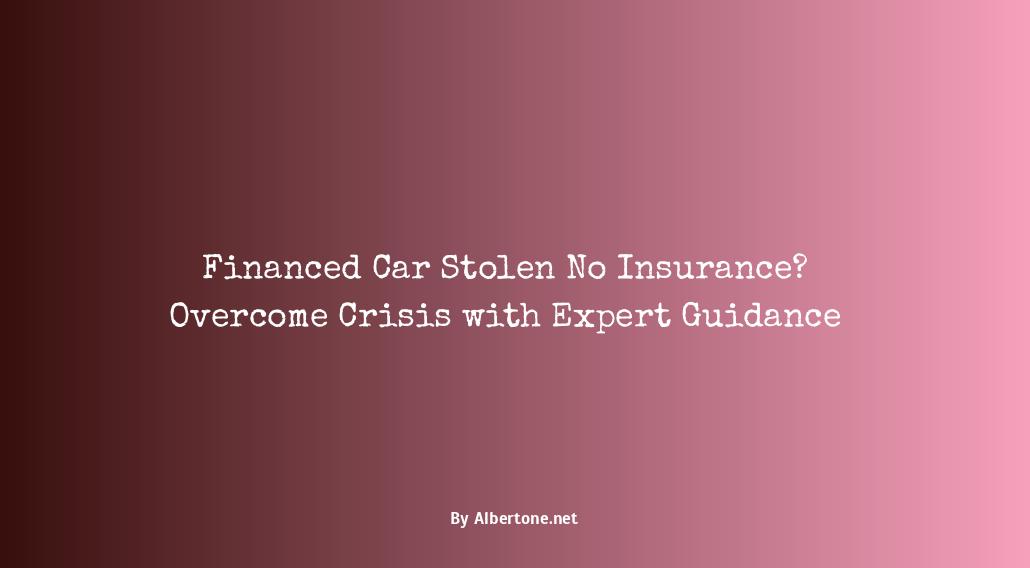 financed car stolen no insurance