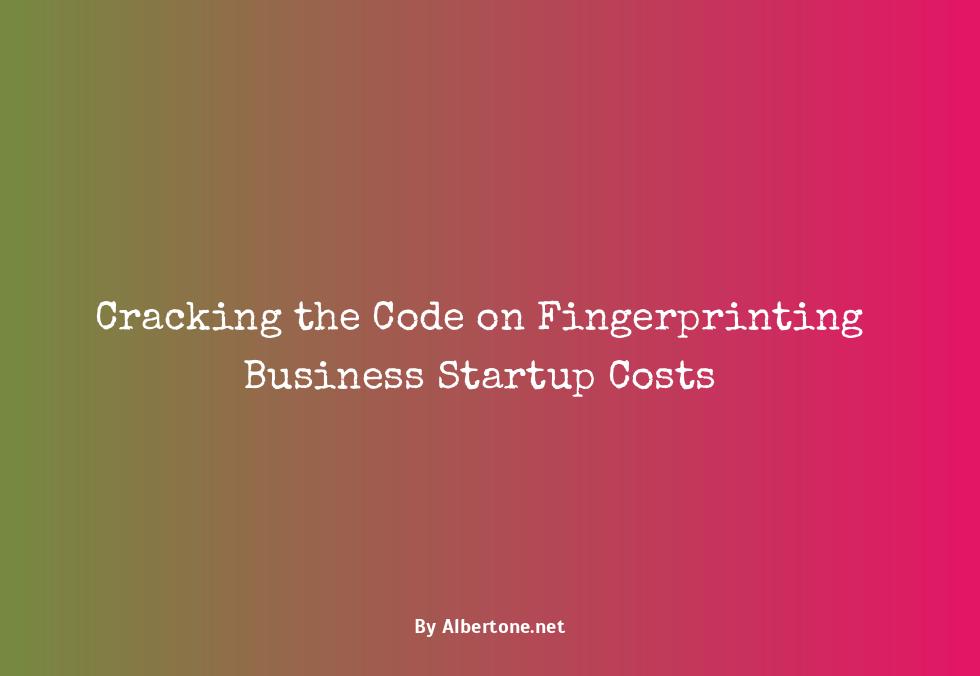 fingerprinting business startup costs