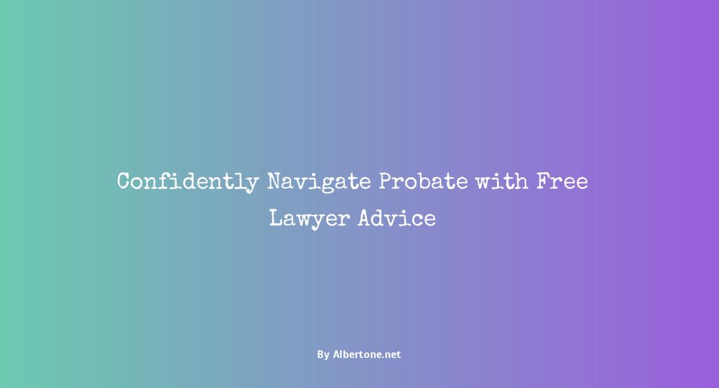 free probate lawyer advice