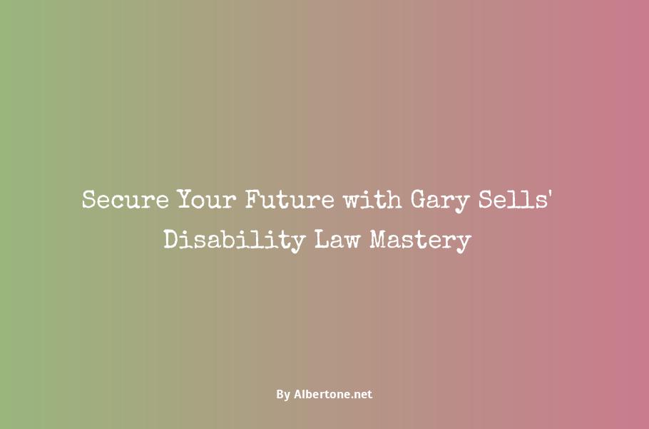 gary sells disability lawyer