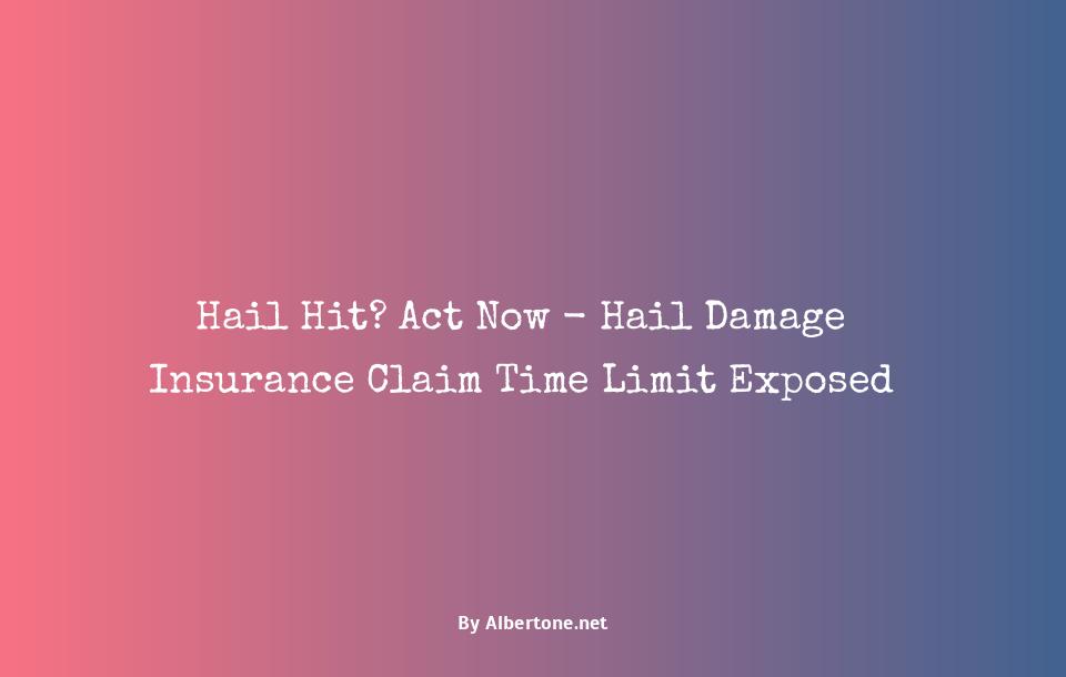 hail damage insurance claim time limit