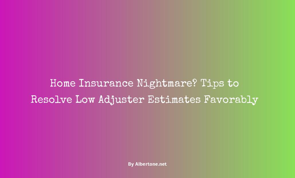 home insurance adjuster estimate too low