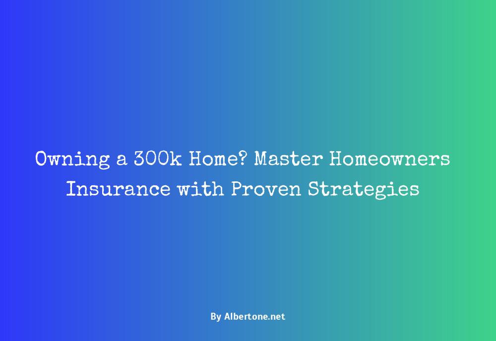 homeowners insurance on 300k home