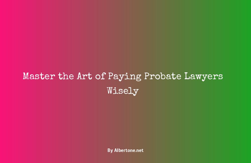 how does a probate lawyer get paid