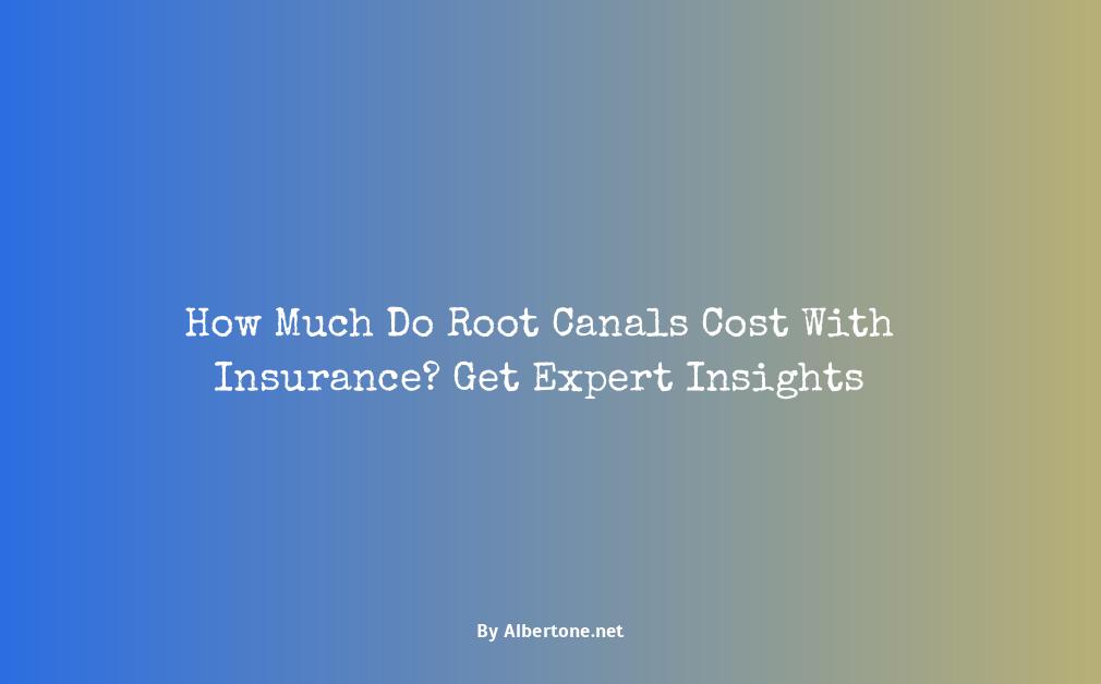how much do root canals cost with insurance