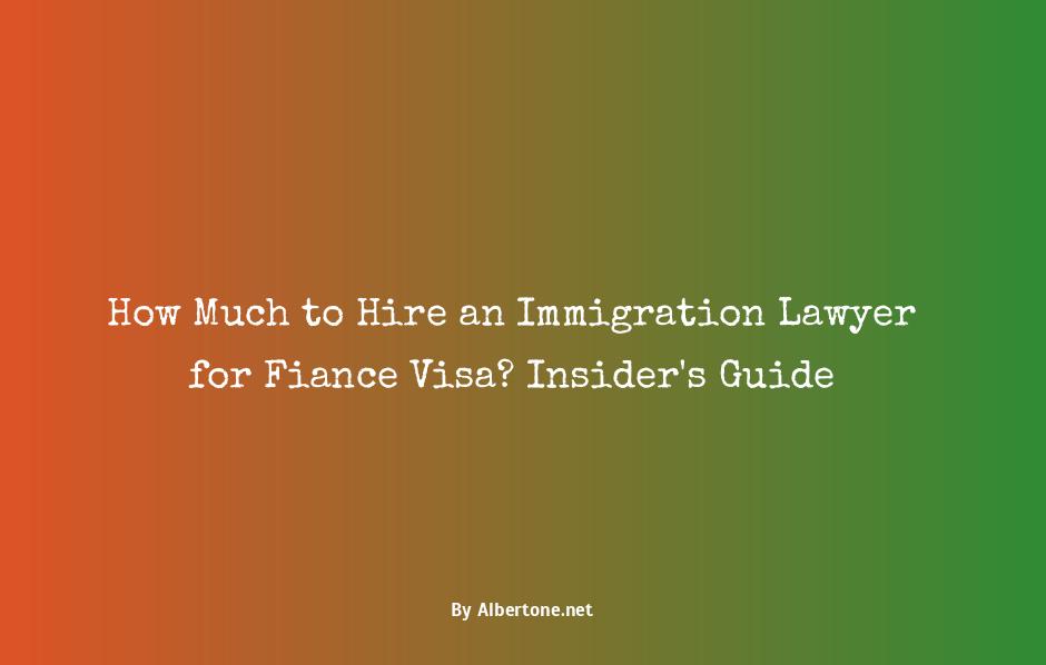 how much does a lawyer cost for a fiance visa