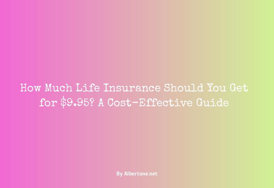 how much life insurance for 9.95