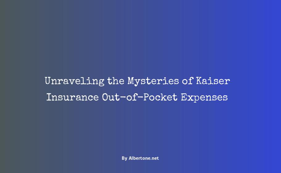 how much is kaiser insurance out of pocket