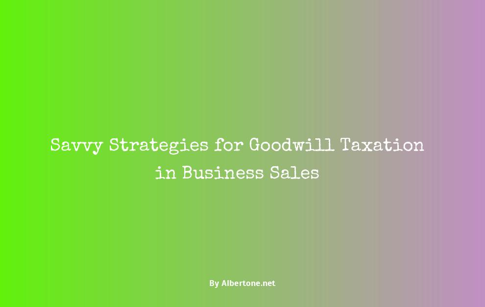 how is goodwill taxed when selling a business