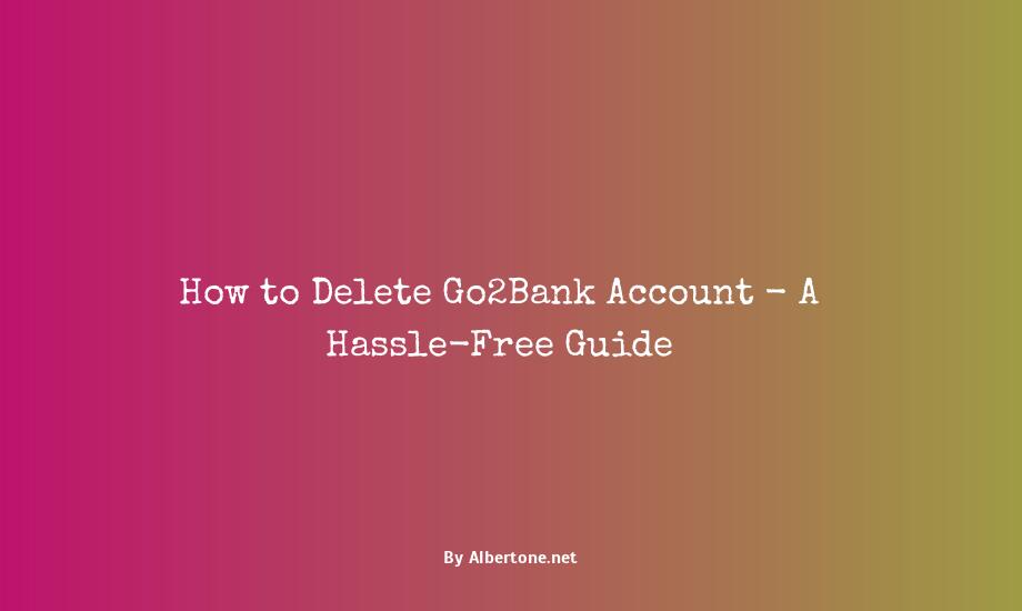 how to delete go2bank account