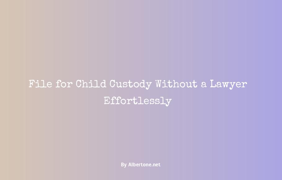 how to file for custody without a lawyer