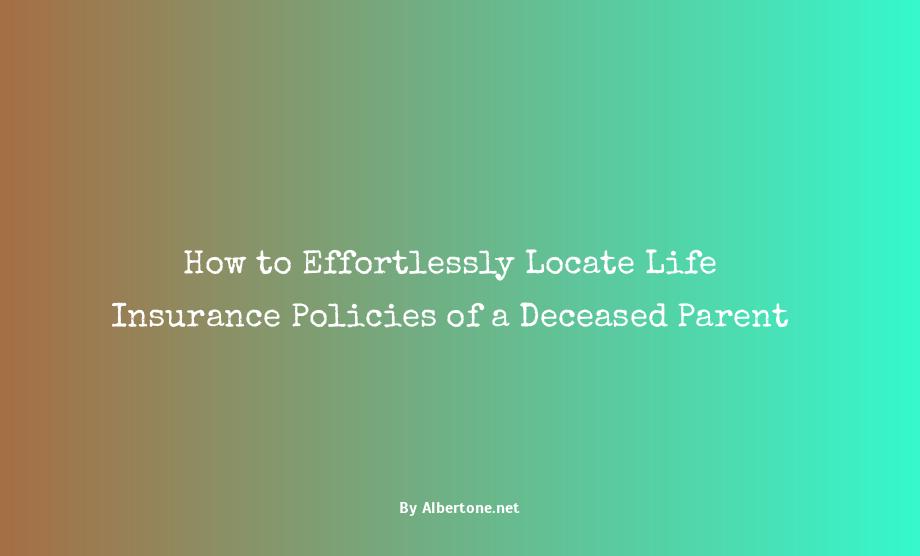 how to find life insurance policies of deceased parent