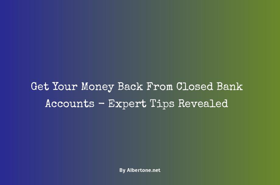 how to get money from a closed bank account