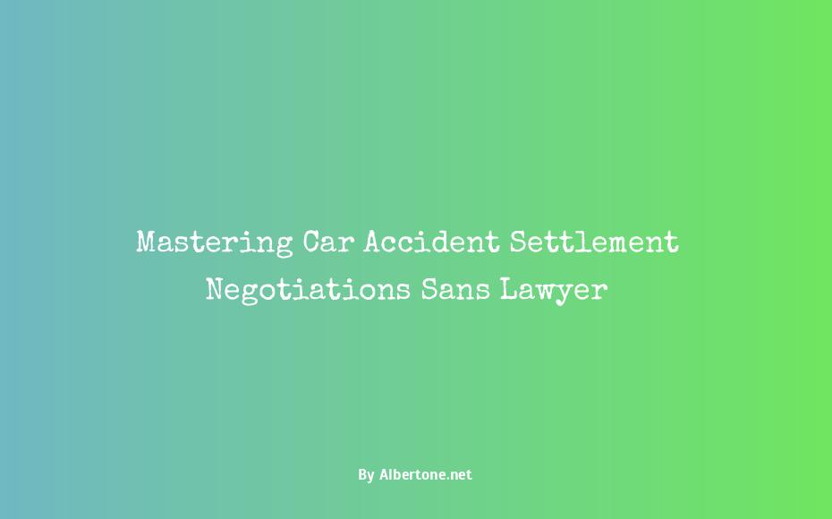 how to negotiate a car accident settlement without a lawyer