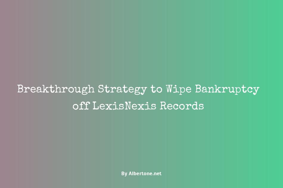 how to remove bankruptcy from lexisnexis