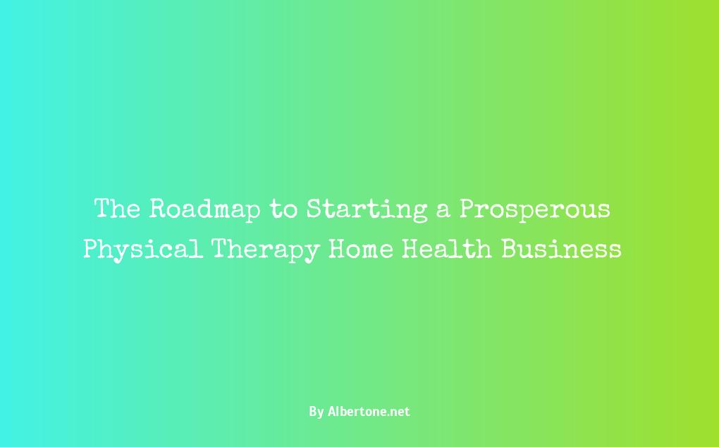 how to start a physical therapy home health business