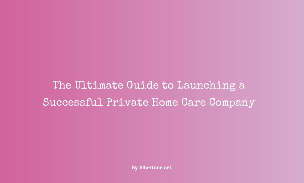 how to start a private home care business