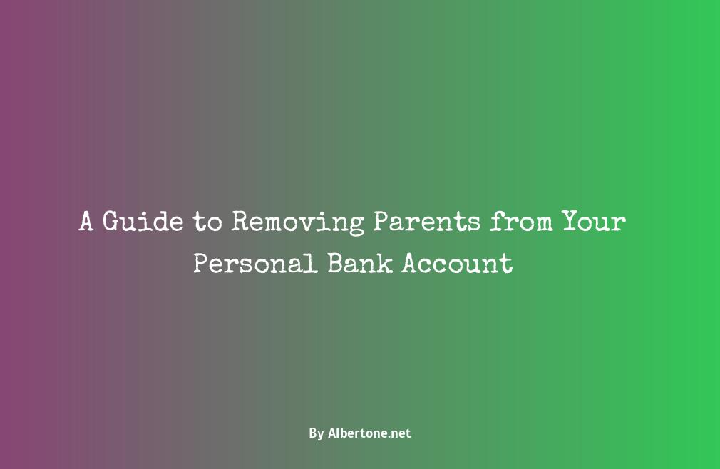 how to take parents off bank account