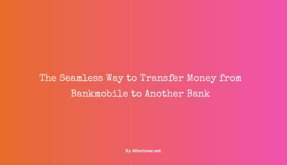 how to transfer money from bankmobile to another bank account