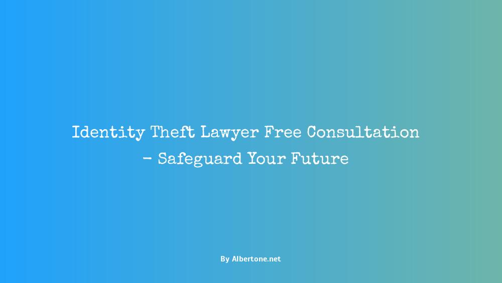 identity theft lawyer free consultation