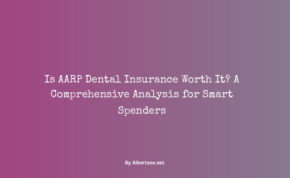 is aarp dental insurance worth it