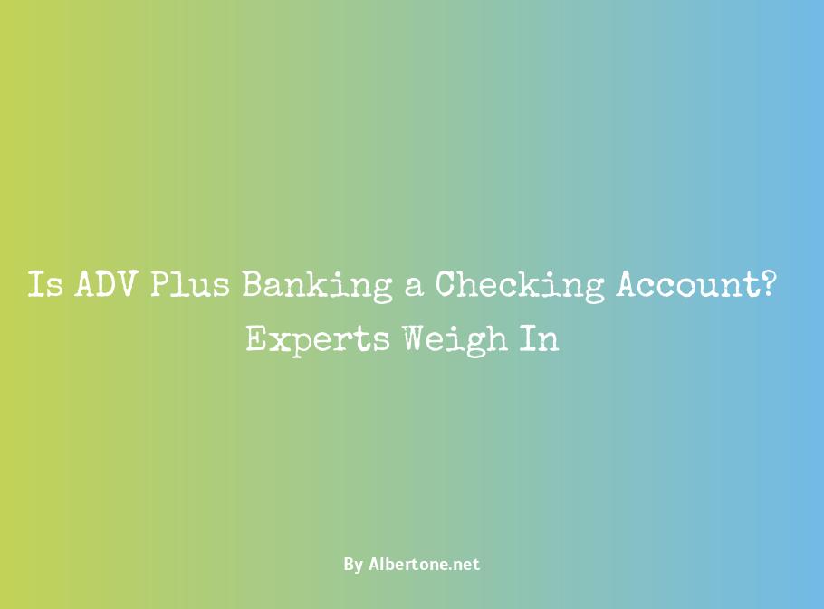 is adv plus banking a checking account