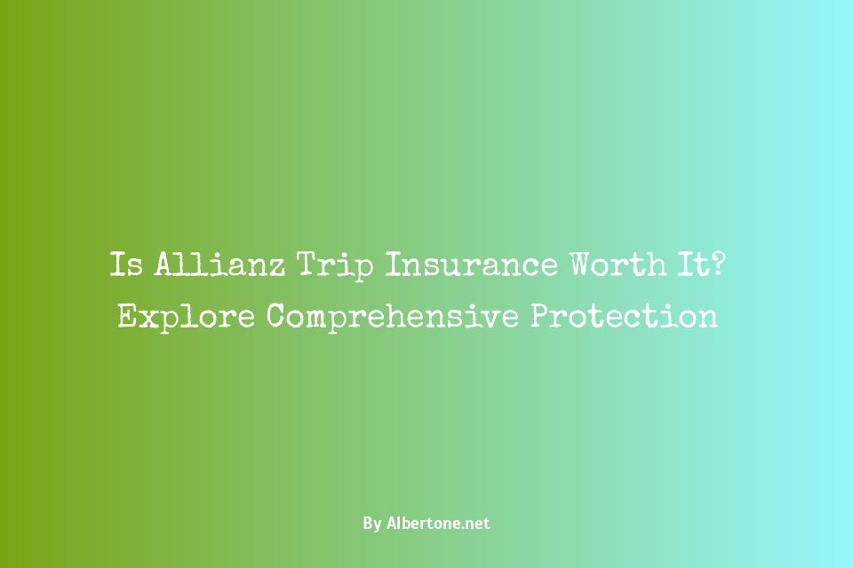 is allianz trip insurance worth it