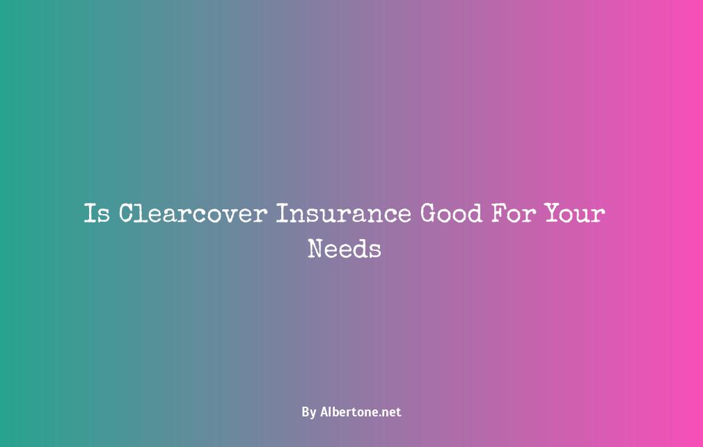 is clearcover insurance good