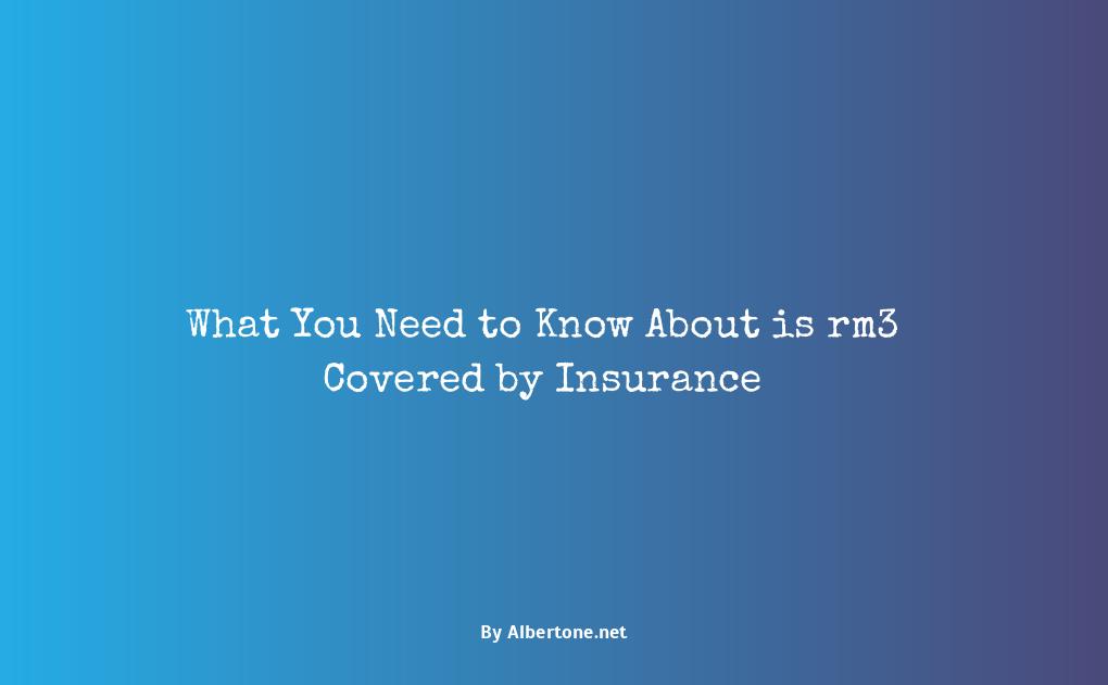 is rm3 covered by insurance