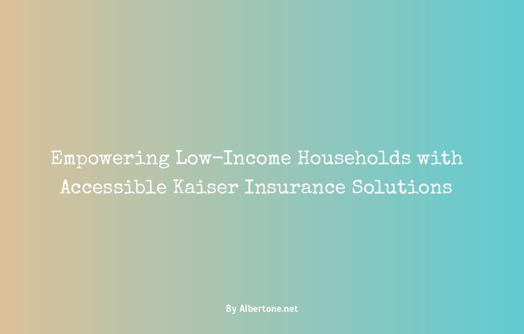 kaiser insurance for low income