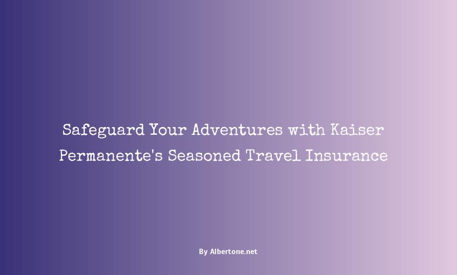 kaiser permanente travel insurance