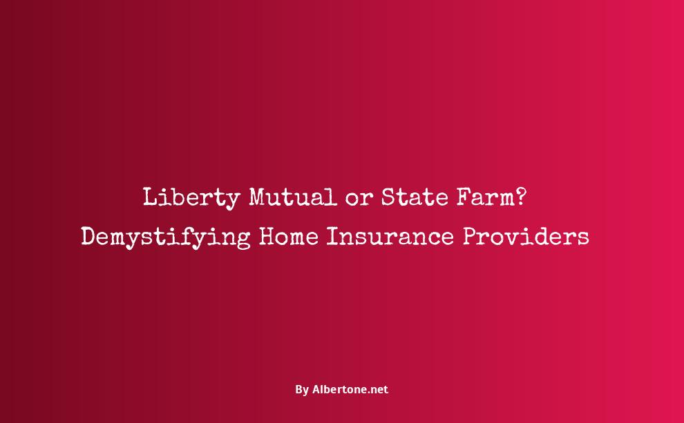 liberty mutual vs state farm home insurance