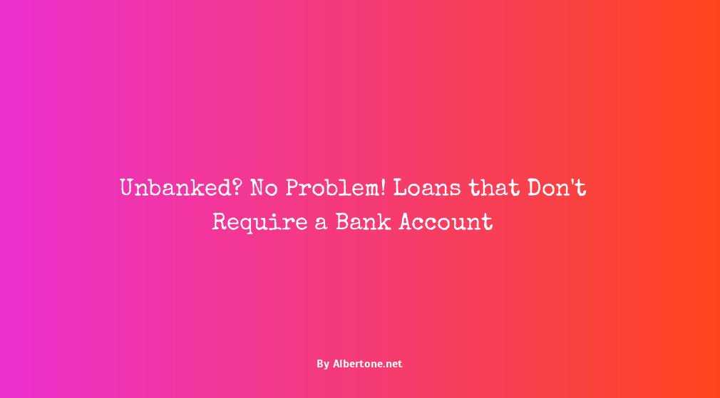 loans that don't require a bank account