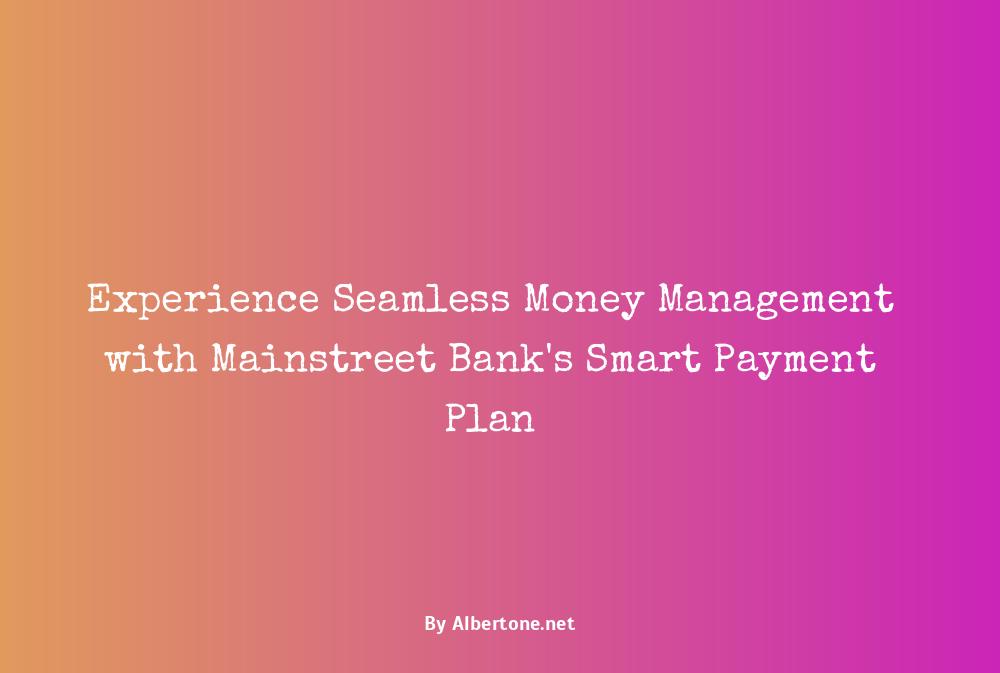 mainstreet bank smart payment plan