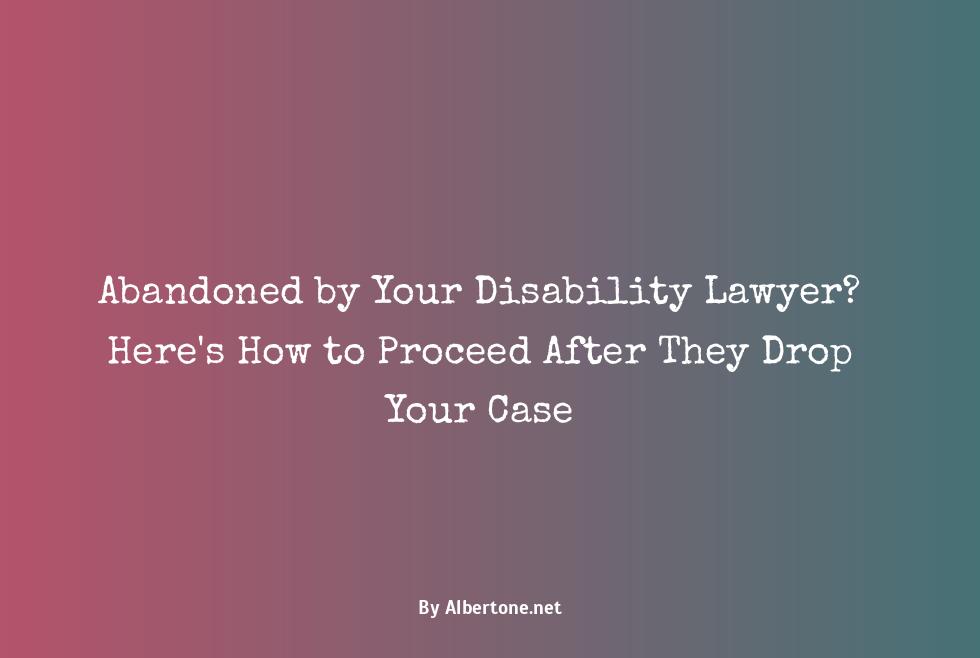 my disability lawyer dropped my case