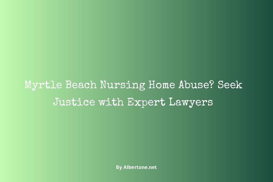 myrtle beach nursing home abuse lawyer