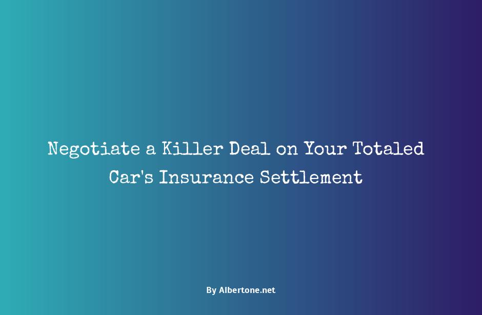 negotiate insurance settlement totaled car