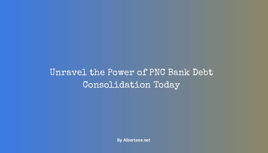 pnc bank debt consolidation