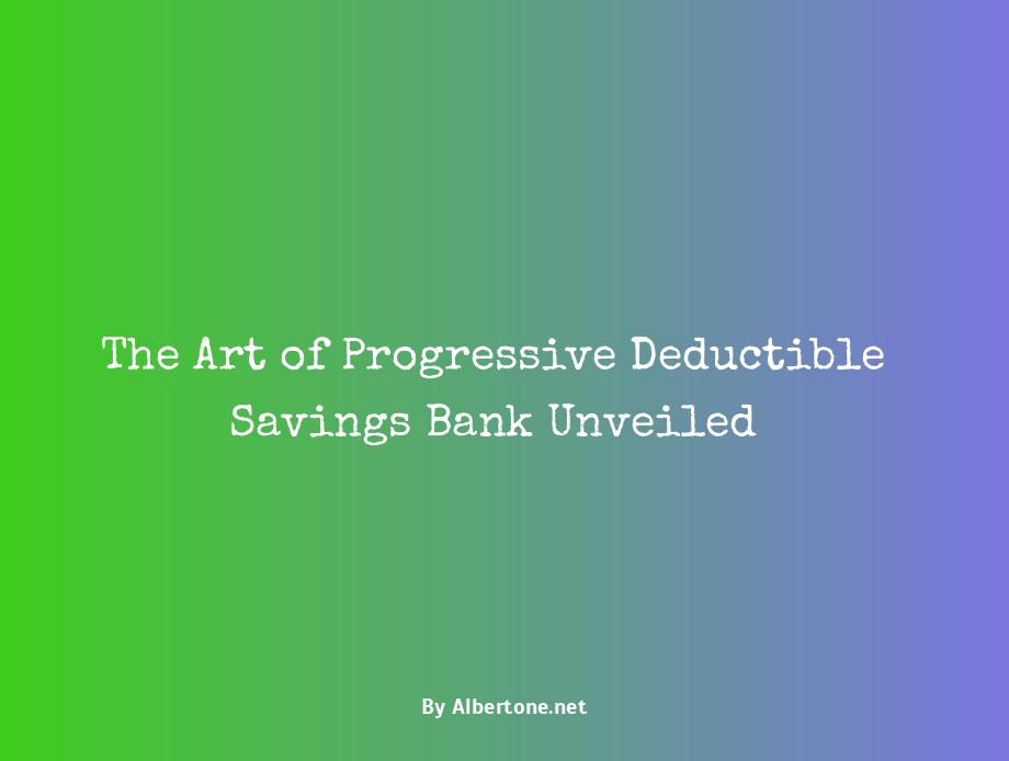 progressive deductible savings bank