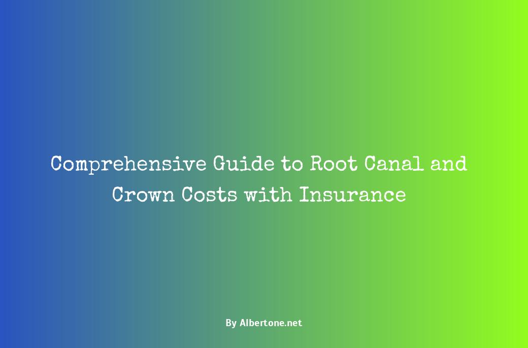 root canal and crown cost with insurance