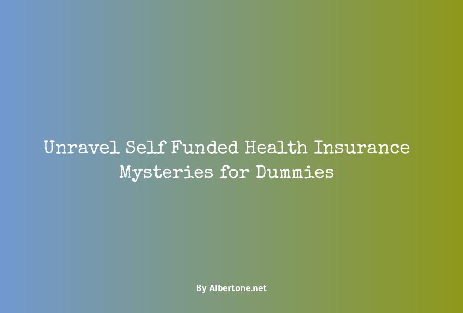 self funded health insurance for dummies