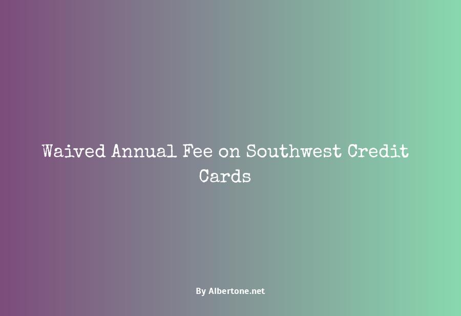 southwest credit card annual fee waived