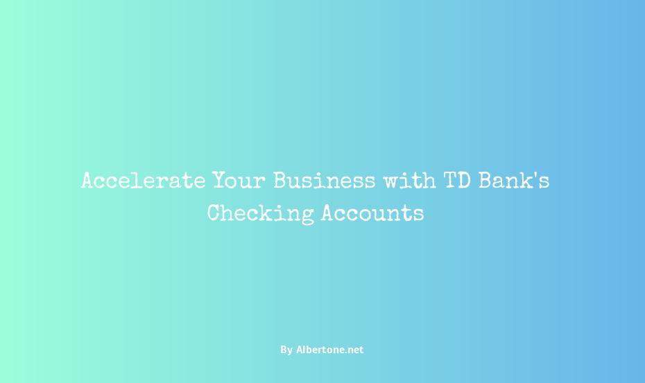 td bank business checking accounts