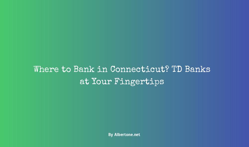 td banks in connecticut