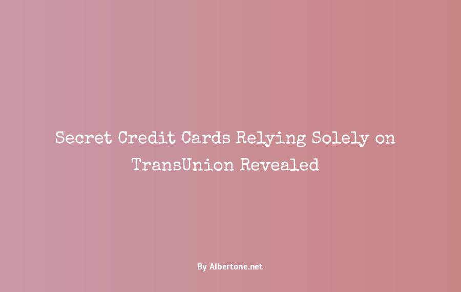 what are the credit cards that use transunion only