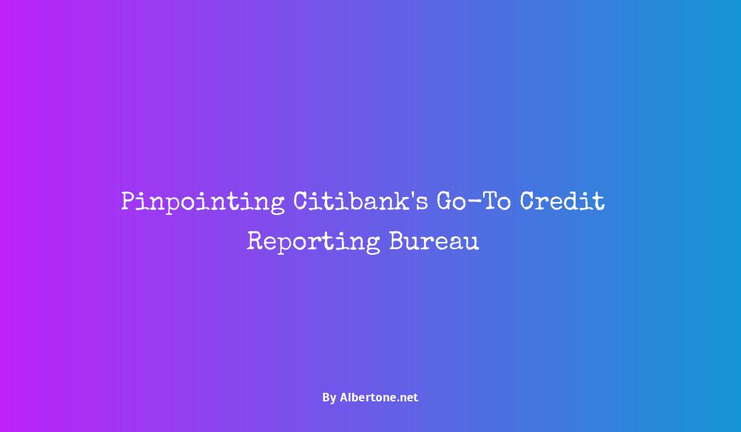 what credit bureau does citibank use