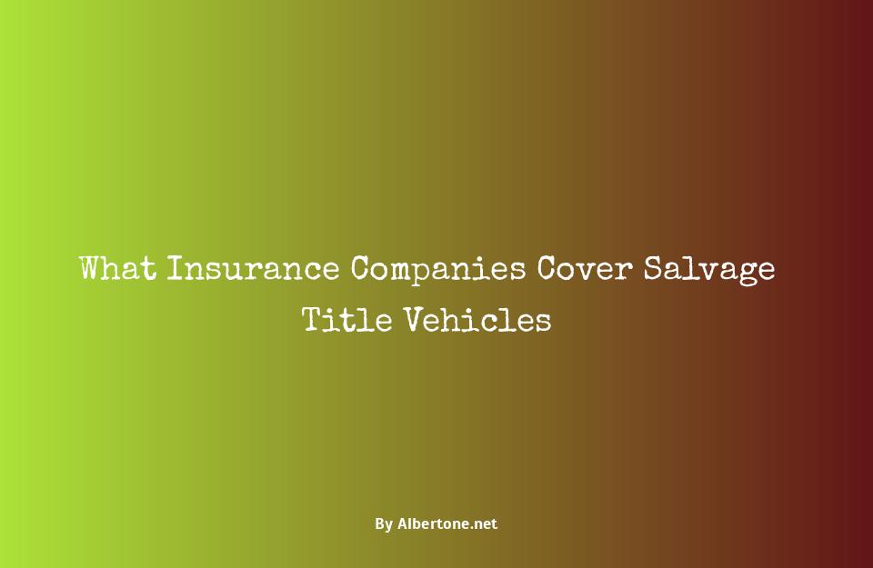 what insurance companies cover salvage titles